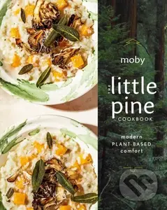 The Little Pine Cookbook (Modern Plant-Based Comfort) - Moby