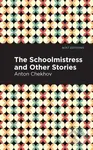 The Schoolmistress and Other Stories - Anton Chekhov