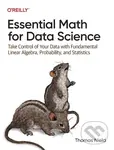 Essential Math for Data Science (Take Control of Your Data with Fundamental Linear Algebra, Probability, and Statistics) - Thomas Nield