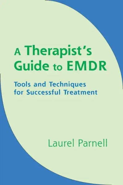 A Therapist′s Guide to EMDR – Tools and Techniques  for Successful Treatment - Laurel Parnell