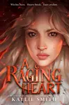 A Raging Heart - Kaylie Smith