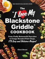 The "I Love My Blackstone Griddle" Cookbook - Cheri Renee