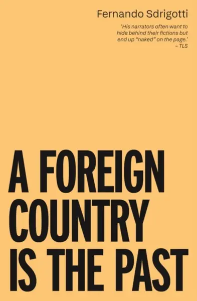 A Foreign Country is the Past - Fernando Sdrigotti