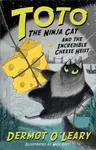 Toto the Ninja Cat and the Incredible Cheese Heist - Dermot Oâ€™Leary