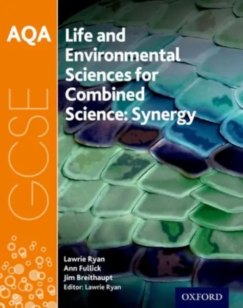AQA GCSE Combined Science (Synergy): Life and Environmental Sciences Student Book - Ann Fullick, Lawrie Ryan, Jim Breithaupt
