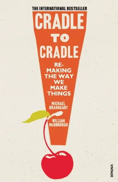 Cradle to Cradle - Michael Braungart, William McDonough