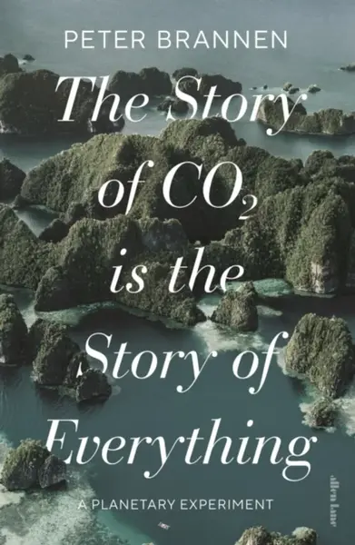 The Story of CO2 Is the Story of Everything - Peter Brannen