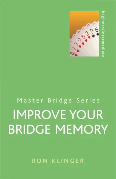 Improve Your Bridge Memory - Ron Klinger
