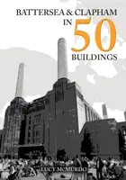 Battersea and Clapham in 50 Buildings - Lucy McMurdo