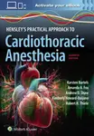 Hensley's Practical Approach to Cardiothoracic Anesthesia: Print + eBook with Multimedia - Amanda Arlene Fox, Robert Hill Thiele, Kimberly Howard-Quij