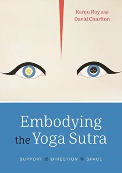 Embodying the Yoga Sutra - David Charlton, Ranju Roy