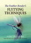 The Feather Bender's Flytying Techniques - Barry Ord Clarke