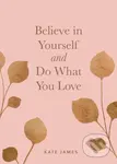 Believe in Yourself and Do What You Love - Kate James - kniha z kategorie Zdraví a životní styl