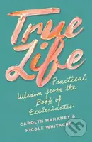 True Life (Practical Wisdom from the Book of Ecclesiastes) - kniha z kategorie Humanitní a společenské vědy