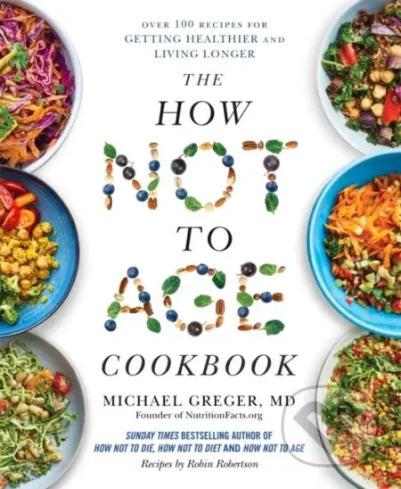 The How Not to Age Cookbook (Over 100 Recipes for Getting Healthier and Living Longer) - kniha z kategorie Humanitní a společenské vědy