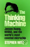 The Thinking Machine (Jensen Huang, Nvidia, and the World’s Most Coveted Microchip)