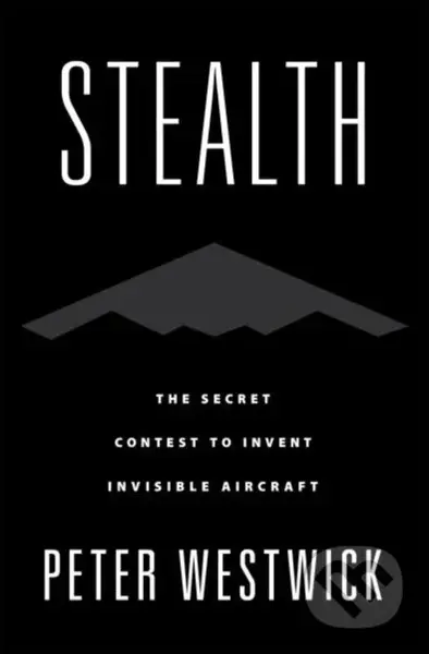 Stealth (The Secret Contest to Invent Invisible Aircraft) - kniha z kategorie Humanitní a společenské vědy