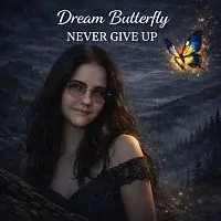 Dream Butterfly – Never Give Up