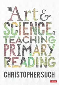 The Art and Science of Teaching Primary Reading - Christopher Such