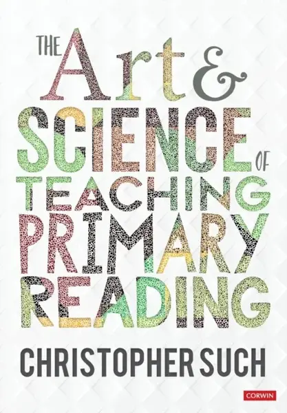 The Art and Science of Teaching Primary Reading - Christopher Such