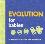Evolution for Babies - Chris Ferrie, Cara Florance