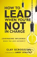 How to Lead When You're Not in Charge (Leveraging Influence When You Lack Authority) - kniha z kategorie Byznys a management