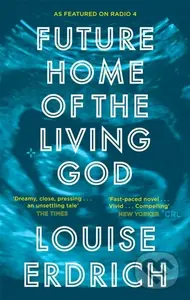 Future Home of the Living God - Louise Erdrich