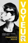 Voyeur ('Unsettling, addictive, and razor-sharp') - Francesca Reece - kniha z kategorie Společenská beletrie