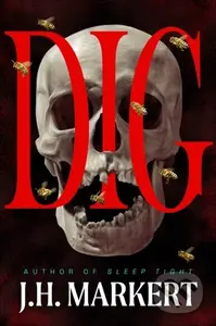 Dig (A Novel) - J. H. Markert - kniha z kategorie Horory
