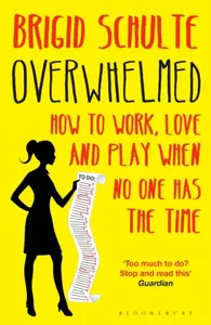 Overwhelmed - Brigid Schulte