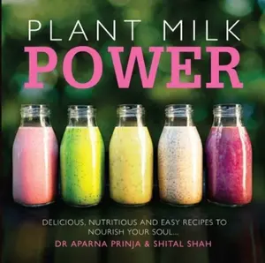 Plant Milk Power - Aparna Prinja, Shital Shah