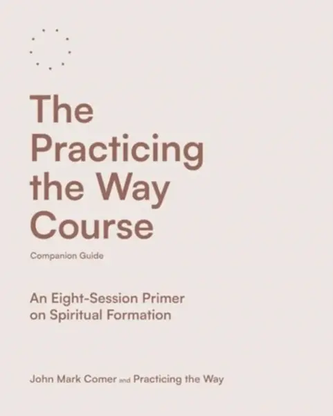 The Practicing the Way Course Companion Guide - John Mark Comer