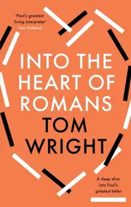 Into the Heart of Romans - Tom Wright