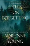 Spells for Forgetting - Young Adrienne