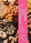Cooking with Mushrooms (A Fungi Lover's Guide to the World's Most Versatile, Flavorful, Health-Boosting Ingredients) - kniha z kategorie Kuchařky