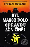 Byl Marco Polo opravdu až v Číně? - Frances Woodová - kniha z kategorie Historie