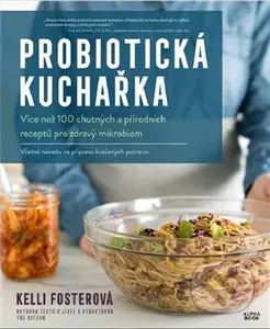 Probiotická kuchařka (Více než 100 chutných a přírodních receptů pro zdravý mikrobiom) - kniha z kategorie Kuchařky