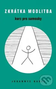 Zkrátka modlitba (Kurz pro samouky) - Johannes Hartl - kniha z kategorie Duchovní život