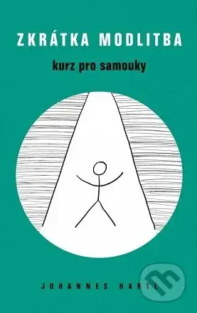 Zkrátka modlitba (Kurz pro samouky) - Johannes Hartl - kniha z kategorie Duchovní život