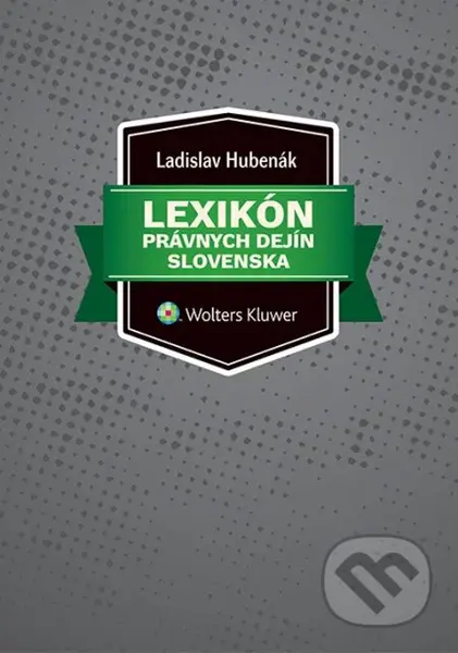 Lexikón právnych dejín Slovenska - Ladislav Hubenák - kniha z kategorie Historie