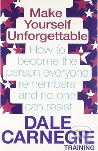 Make Yourself Unforgettable (How to become the person everyone remembers and no one can resist) - kniha z kategorie Ekonomie