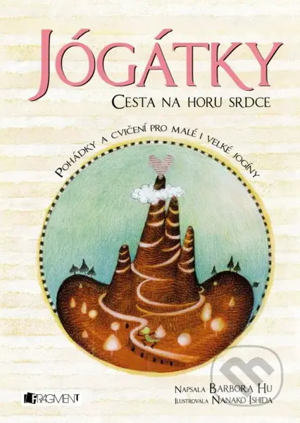 Jógátky: Cesta na horu srdce (Pohádky a cvičení pro malé i velké jogíny) - kniha z kategorie Pohádky