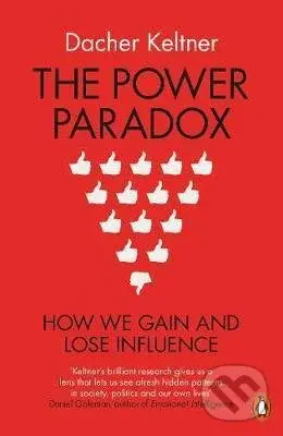The Power Paradox (How We Gain and Lose Influence) - Dacher Keltner