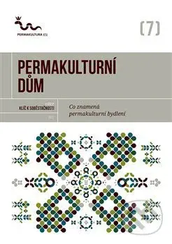Permakulturní dům (Co znamená permakulturní bydlení?) - kniha z kategorie Dům, byt a zahrada