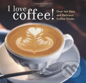 I Love Coffee! (Over 100 Easy and Delicious Coffee Drinks) - kniha z kategorie Podle potraviny