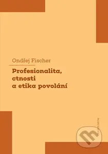 Profesionalita, ctnosti a etika povolání - Ondřej Fischer - kniha z kategorie Filozofie