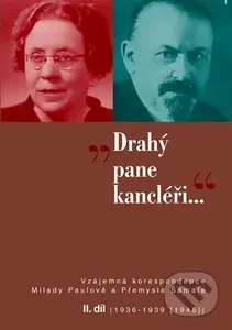 Drahý pane kancléři… II. (Vzájemná korespondence mezi historičkou Miladou Paulovou a kancléřem prezidenta republiky Přemyslem Šámalem – II. díl…