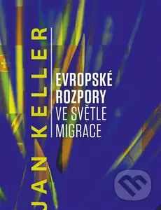 Evropské rozpory ve světle migrace - Jan Keller - kniha z kategorie Sociologie