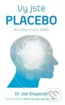 Vy jste placebo (Na stavu mysli záleží) - Joe Dispenza - kniha z kategorie Psychologie