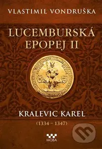 Lucemburská epopej II - Kralevic Karel (1334-1347) - kniha z kategorie Historie